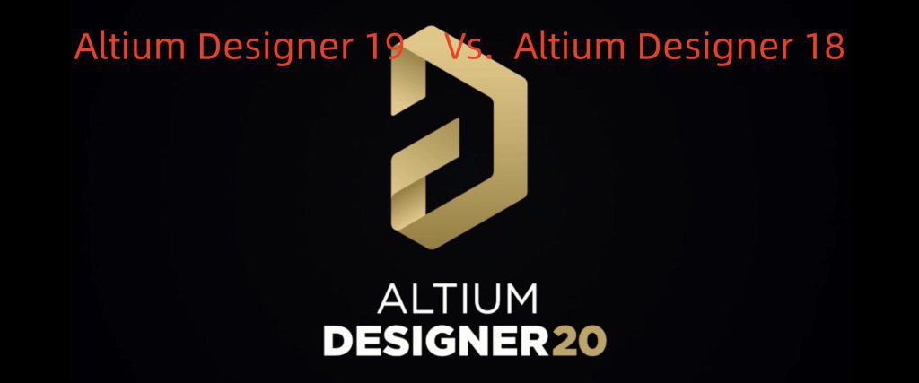 Altium Designer 19 vs Altium Designer 18