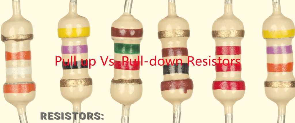 Pull up and Pull-down Resistors